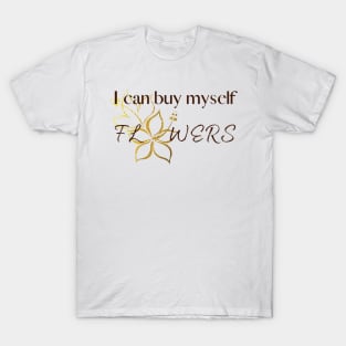 I Can Buy Myself Flowers (Dark Text) T-Shirt